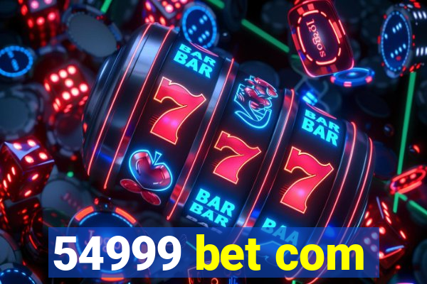 54999 bet com